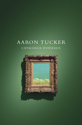 Catalogue d'oiseaux By Aaron Tucker Cover Image