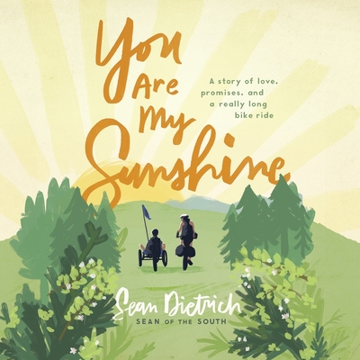 You Are My Sunshine: A Story of Love, Promises, and a Really Long Bike Ride By Sean Dietrich, Sean Dietrich (Read by) Cover Image