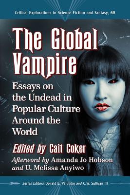 The Global Vampire: Essays on the Undead in Popular Culture Around the World (Critical Explorations in Science Fiction and Fantasy #68) Cover Image