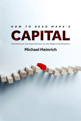 How to Read Marx's Capital: Commentary and Explanations on the Beginning Chapters By Michael Heinrich Cover Image
