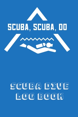 Scuba Scuba Do Scuba Dive Log Book: Funny Scuba Diving Log Book 120 Pages  6x9 (Paperback) | Hooked