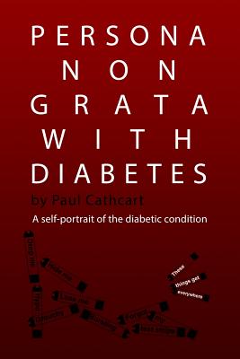 Persona non grata with diabetes: A self-portrait of the diabetic condition By Paul Cathcart Cover Image
