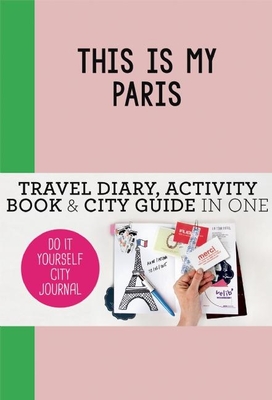 This is my Paris: Do-It-Yourself City Journal By Petra de Hamer Cover Image