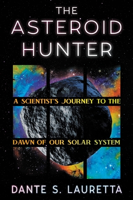 The Asteroid Hunter: A Scientist’s Journey to the Dawn of our Solar System Cover Image