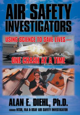 Air Safety Investigators: Using Science to Save Lives-One Crash at a Time Cover Image
