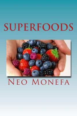 Superfoods: The Top Superfoods for Weight Loss, Anti-Aging & Detox (Superfood Guide- Superfoods Recipe- Superfood to Boost Your Metabolism- Superfood Diet- Vegan- Veget)