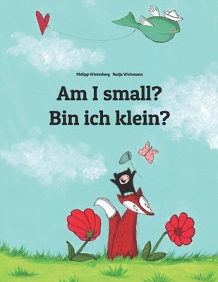 Am I small? Bin ich klein?: Children's Picture Book English-German (Bilingual Edition) By Nadja Wichmann (Illustrator), Sandra Hamer (Translator), David Hamer (Translator) Cover Image