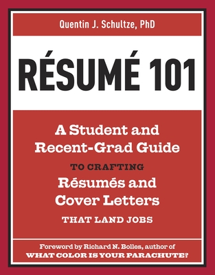 Resume 101: A Student and Recent-Grad Guide to Crafting Resumes and Cover Letters that Land Jobs By Quentin J. Schultze, Richard N. Bolles (Foreword by) Cover Image