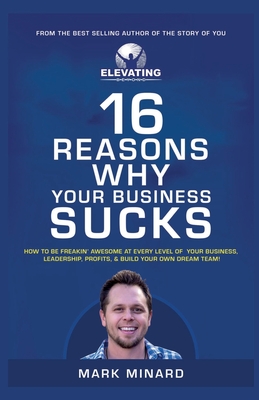16 Reasons Why Your Business Sucks: How to Be Freakin' Awesome at Every Level of Your Business, Leadership, Profits, and Build Your Own Dream Team! Cover Image