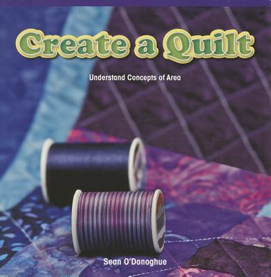 Create a Quilt: Understand Concepts of Area (Rosen Math Readers) Cover Image