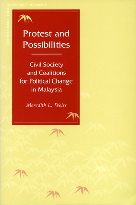 Protest and Possibilities: Civil Society and Coalitions for Political Change in Malaysia (Contemporary Issues in Asia and Pacific)