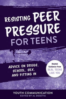 Resisting Peer Pressure for Teens: Advice on Drugs, School, Sex, and Fitting In (YC Teen's Advice from Teens Like You) Cover Image