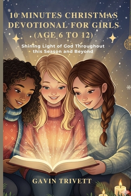 10 Minutes Christmas Devotional for Girls 2025 Age 6 to 12: Shining the ...