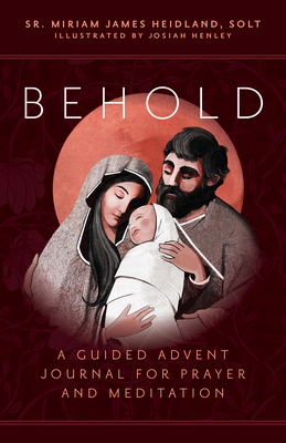 Behold: A Guided Advent Journal for Prayer and Meditation By Sr. Miriam James Heidland Solt, Josiah Henley (Illustrator) Cover Image