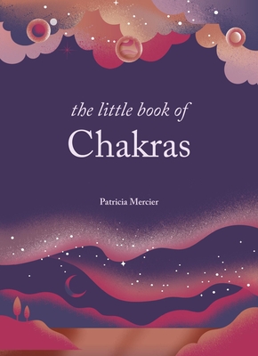 The Little Book of Chakras: Balance your subtle energy for health, vitality, and harmony By Patricia Mercier Cover Image