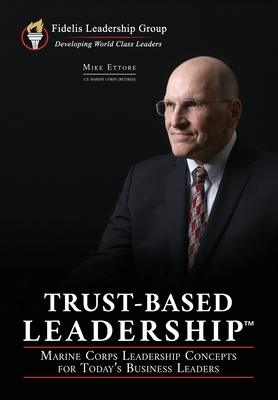 Trust-Based Leadership: Marine Corps Leadership Concepts for Today's Business Leaders Cover Image