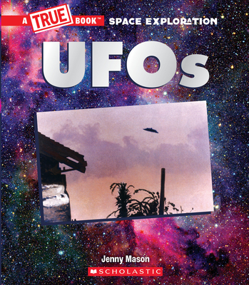 UFOs (A True Book: Space Exploration) (A True Book (Relaunch)) By Jenny Mason Cover Image