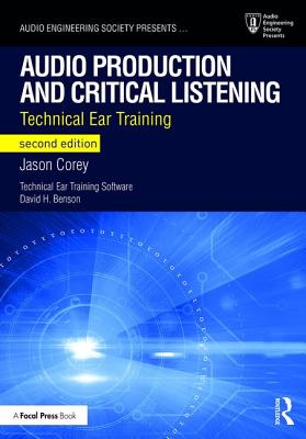 Audio Production and Critical Listening: Technical Ear Training (Audio Engineering Society Presents) By Jason Corey Cover Image