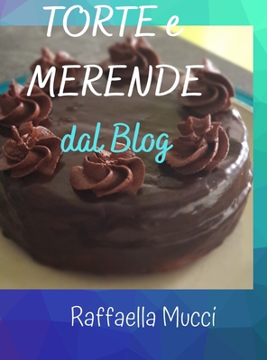 Torte E Merende: dal Blog By Raffaella Mucci Cover Image