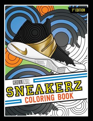 Sneakerz Coloring Book: Color some of the most popular sneakers ever made!