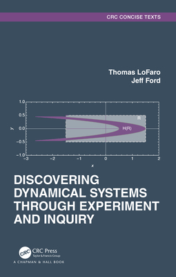 Discovering Dynamical Systems Through Experiment and Inquiry (Textbooks in Mathematics) By Thomas Lofaro, Jeff Ford Cover Image