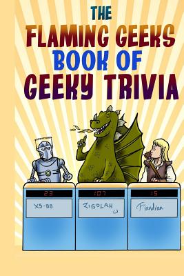 The Flaming Geeks Book of Geeky Trivia By Flaming Geeks Cover Image