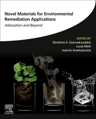 Novel Materials for Environmental Remediation Applications: Adsorption and Beyond By Dimitrios A. Giannakoudakis (Editor), Lucas Meili (Editor), Ioannis Anastopoulos (Editor) Cover Image