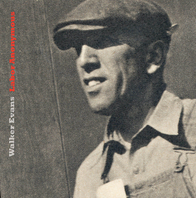 Walker Evans: Labor Anonymous Cover Image