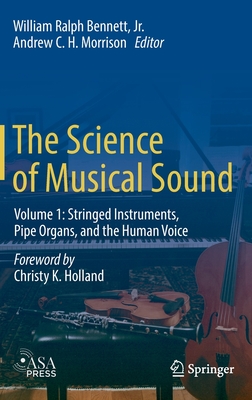 The Science of Musical Sound: Volume 1: Stringed Instruments, Pipe Organs, and the Human Voice Cover Image