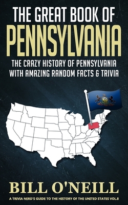 The Great Book of Pennsylvania: The Crazy History of Pennsylvania with Amazing Random Facts & Trivia Cover Image