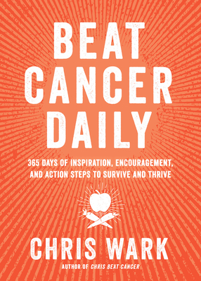 Beat Cancer Daily: 365 Days of Inspiration, Encouragement, and Action Steps to Survive and Thrive Cover Image