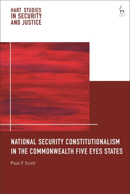National Security Constitutionalism in the Commonwealth Five Eyes States (Hart Studies in Security and Justice)