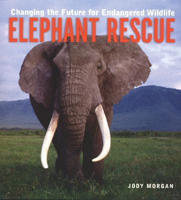 Elephant Rescue: Changing the Future for Endangered Wildlife (Firefly Animal Rescue) Cover Image