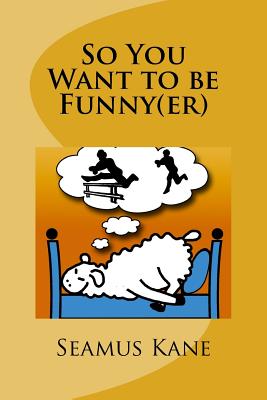 So You Want to be Funny(er): A Tongue in Cheek look at the Science of  Humour (Paperback) | A Likely Story Bookstore