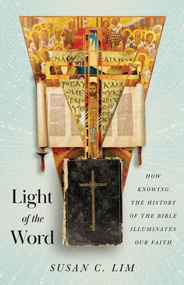 Light of the Word: How Knowing the History of the Bible Illuminates Our Faith Cover Image