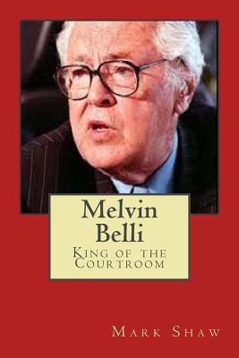Melvin Belli: King of the Courtroom By Mark Shaw Cover Image