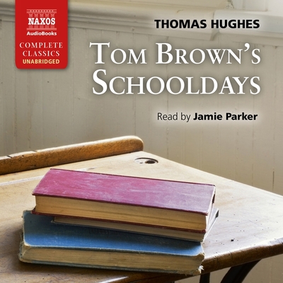 Tom Brown's Schooldays By Thomas Hughes, Jamie Parker (Read by) Cover Image