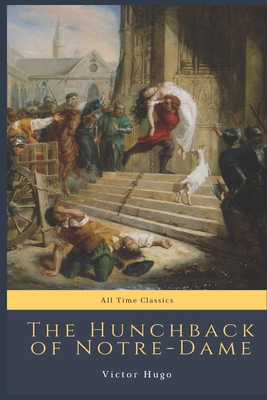 The Hunchback of Notre-Dame: All Time Classics By Victor Hugo Cover Image