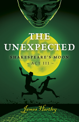 The Unexpected: Shakespeare´s Moon ACT III By James Hartley Cover Image