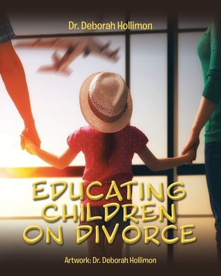 Educating Children on Divorce By Deborah Hollimon Cover Image