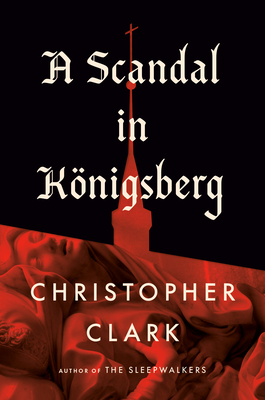 A Scandal in Königsberg By Christopher Clark Cover Image