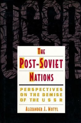 The Post-Soviet Nations: Perspectives on the Demise of the USSR (Studies of the Harriman Institute)