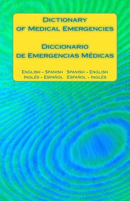 Dictionary of Medical Emergencies / Diccionario de Emergencias Medicas: English - Spanish Spanish - English / Ingles - Espanol Espanol - Ingles Cover Image