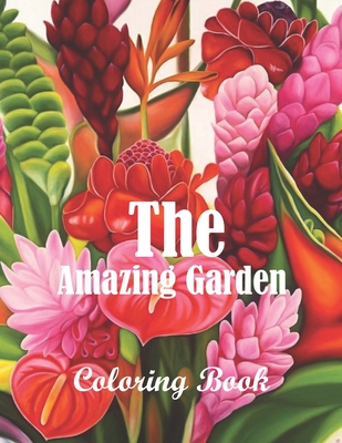 The amazing garden coloring book: An Adult Coloring Book With 51 Illustrations Of amazing garden For Stress Relief and Relaxation Cover Image