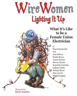 WireWomen: Lighting It Up By Sharon Szymanski, Setare Arashloo (Illustrator) Cover Image