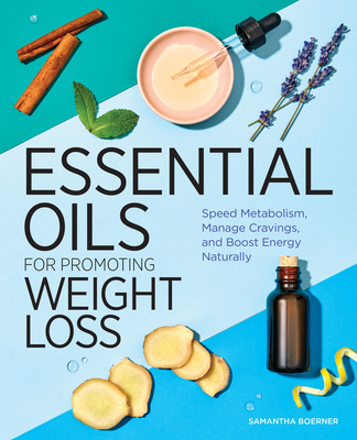 Essential Oils for Promoting Weight Loss: Speed Metabolism, Manage Cravings, and Boost Energy Naturally Cover Image