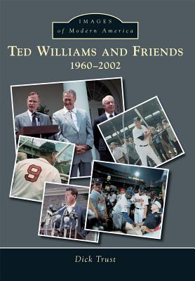 Ted Williams and Friends: 1960-2002 (Images of Modern America)