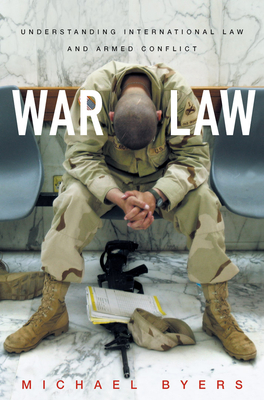 War Law: Understanding International Law and Armed Conflict By Michael Byers Cover Image