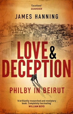Love and Deception: Philby in Beirut By James Hanning Cover Image
