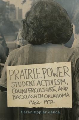Prairie Power: Student Activism, Counterculture, and Backlash in Oklahoma, 1962-1972 By Sarah Eppler Janda Cover Image